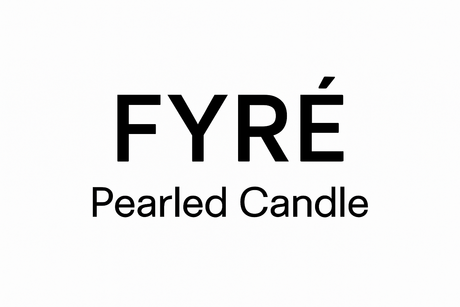 Make the logo words black and the back ground white. There should not be anything else besides these words "FYRÉ Pearled Candle" The Pearled Candle words need to be centered under FYRE